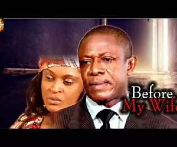BEFORE MY WIFE - New Nollywood Movies